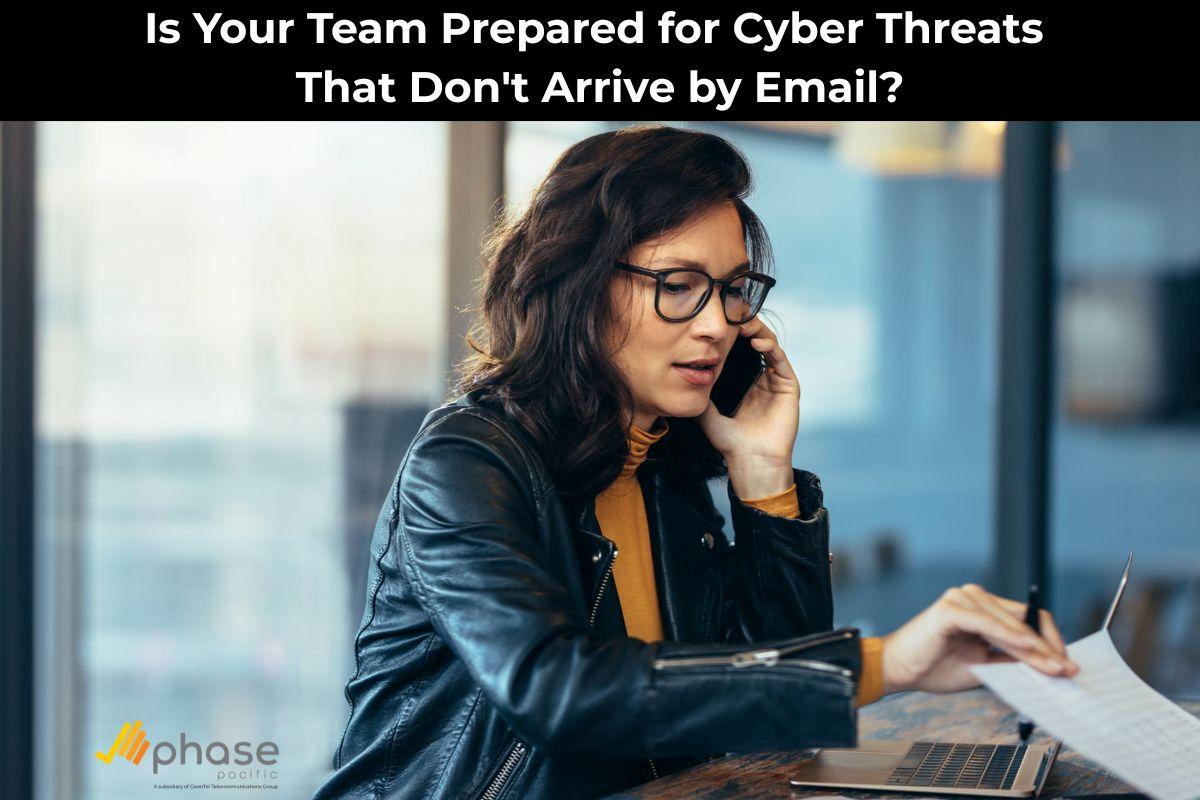 Is Your Team Prepared for Cyber Threats That Don't Arrive by Email?