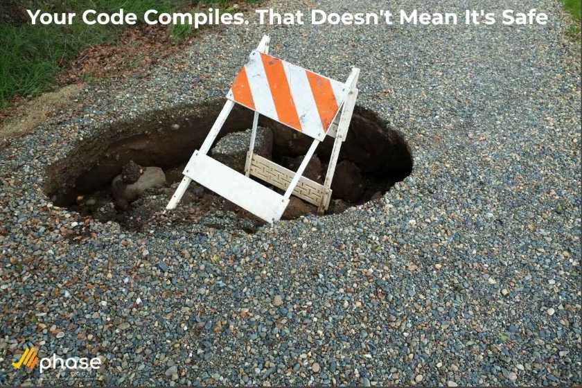 Your Code Compiles. That Doesn't Mean It's Safe